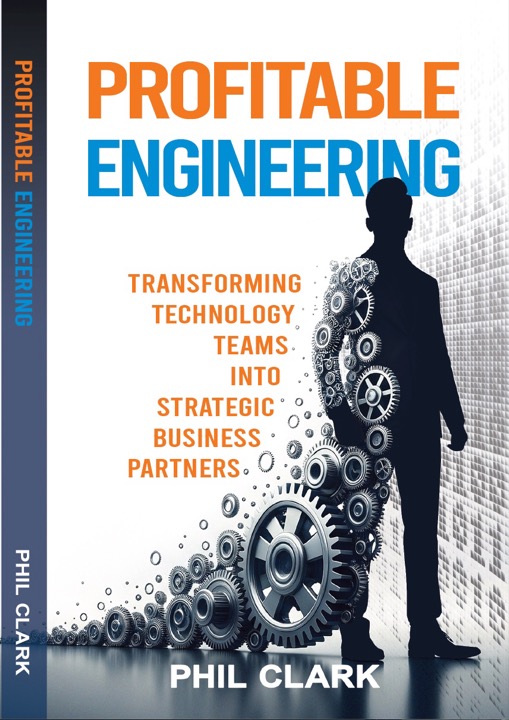 Profitable Engineering by Phil Clark — front cover. Subtitle: Transforming technology teams into strategic business partners.