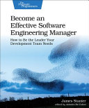 Cover of Become an Effective Software Engineering Manager: How to Be the Leader Your Development Team Needs by James