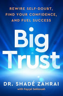 Cover of Big Trust: Rewire Self-Doubt, Find Your Confidence, and Fuel Success by Shadé Zahrai