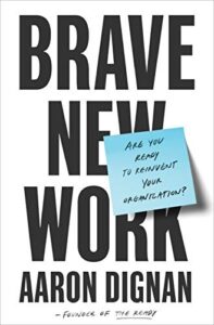 Cover of Brave New Work: Are You Ready to Reinvent Your Organization? by Aaron Dignan