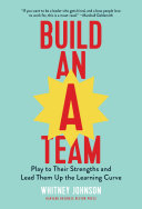 Cover of Build an A-Team: Play to Their Strengths and Lead Them Up the Learning Curve by Whitney Johnson