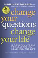 Cover of Change Your Questions, Change Your Life: 12 Powerful Tools for Leadership, Coaching, and Life by Marilee Adams