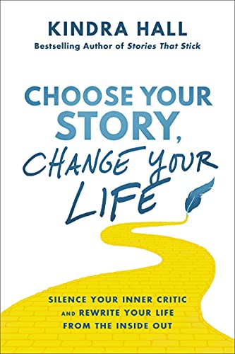 Cover of Choose Your Story, Change Your Life: Silence Your Inner Critic and Rewrite Your Life from the Inside Out