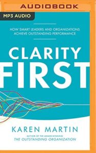 Cover of Clarity First: How Smart Leaders and Organizations Achieve Outstanding Performance by Karen Martin