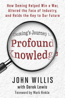 Cover of Deming's Journey to Profound Knowledge: How Deming Helped Win a War, Altered the Face of Industry, and Holds the Key to Our Future by John Willis
