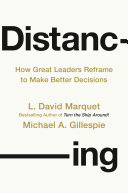 Cover of Distancing: How Great Leaders Reframe to Make Better Decisions by L. David Marquet