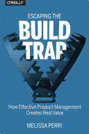 Cover of Escaping the Build Trap: How Effective Product Management Creates Real Value by Melissa Perri