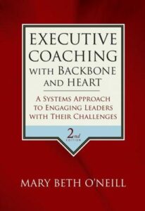 Cover of Executive Coaching with Backbone and Heart: A Systems Approach to Engaging Leaders with Their Challenges by Mary Beth A. O'Neill