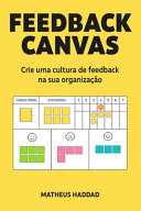 Cover of Feedback Canvas: Create a feedback culture in your organization by Matheus Haddad
