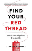 Cover of Find Your Red Thread: Make Your Big Ideas Irresistible by Tamsen Webster