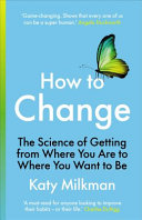 Cover of How to Change: The Science of Getting from Where You Are to Where You Want to Be by Katy Milkman