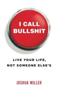 Cover of I Call Bullshit: Live Your Life, Not Someone Else's by Joshua Miller