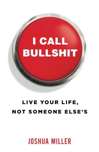 Cover of I Call Bullshit: Live Your Life, Not Someone Else's