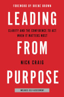 Cover of Leading from Purpose: Clarity and the Confidence to Act When It Matters Most by Nick Craig