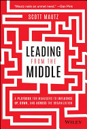 Cover of Leading from the Middle: A Playbook for Managers to Influence Up, Down, and Across the Organization by Scott Mautz