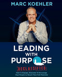 Cover of Leading with Purpose: How to Engage, Empower & Encourage Your People to Reach Their Full Potential by Marc Koehler