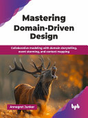 Cover of Mastering Domain-Driven Design: Collaborative modeling with domain storytelling, event storming, and context mapping (English Edition) by Annegret Junker
