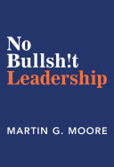 Cover of No Bullsh!t Leadership by Martin G. Moore