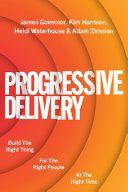 Cover of Progressive Delivery: Build the Right Thing for the Right People at the Right Time by James Governor