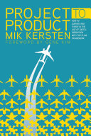 Cover of Project to Product: How to Survive and Thrive in the Age of Digital Disruption with the Flow Framework by Mik Kersten