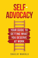 Cover of Self-Advocacy: Your Guide to Getting What You Deserve at Work by Shailvi Wakhlu