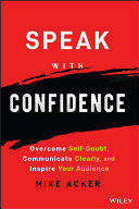 Cover of Speak with Confidence: Overcome Self-Doubt, Communicate Clearly, and Inspire Your Audience by Mike Acker