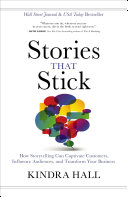 Cover of Stories That Stick: How Storytelling Can Captivate Customers, Influence Audiences, and Transform Your Business by Kindra Hall