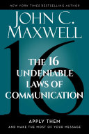 Cover of The 16 Undeniable Laws of Communication: Apply Them and Make the Most of Your Message by John C. Maxwell