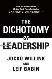 Cover of The Dichotomy of Leadership: Balancing the Challenges of Extreme Ownership to Lead and Win (Extreme Ownership Trilogy Book 2) by Jocko Willink