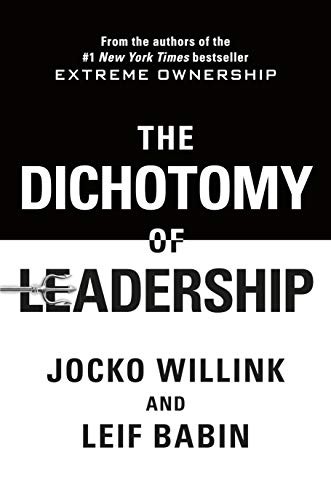 Cover of The Dichotomy of Leadership: Balancing the Challenges of Extreme Ownership to Lead and Win (Extreme Ownership Trilogy Book 2)