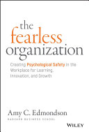 Cover of The Fearless Organization: Creating Psychological Safety in the Workplace for Learning, Innovation, and Growth