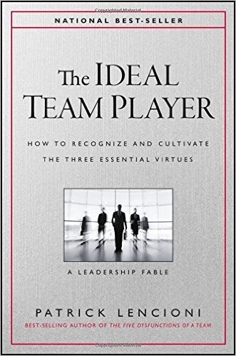 Cover of The Ideal Team Player: How to Recognize and Cultivate The Three Essential Virtues (J-B Lencioni Series)