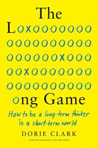 Cover of The Long Game: How to Be a Long-Term Thinker in a Short-Term World by Dorie Clark