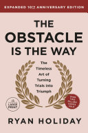 Cover of The Obstacle is the Way Expanded 10th Anniversary Edition: The Timeless Art of Turning Trials into Triumph by Ryan Holiday