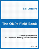 Cover of The OKRs Field Book: A Step-by-Step Guide for Objectives and Key Results Coaches by Ben Lamorte
