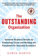 Cover of The Outstanding Organization: Generate Business Results by Eliminating Chaos and Building the Foundation for Everyday Excellence by Karen Martin