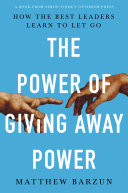 Cover of The Power of Giving Away Power: How the Best Leaders Learn to Let Go by Matthew Barzun