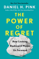 Cover of The Power of Regret: How Looking Backward Moves Us Forward by Daniel H. Pink