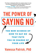 Cover of The Power of Saying No: The New Science of How to Say No that Puts You in Charge of Your Life by Vanessa Patrick PhD