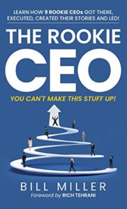 Cover of The Rookie CEO, You Can't Make This Stuff Up!: Learn How 9 Rookie CEOs Got There, Executed, Created Their Stories and Led! by Bill Miller
