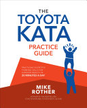 Cover of The Toyota Kata Practice Guide: Practicing Scientific Thinking Skills for Superior Results in 20 Minutes a Day by Mike Rother