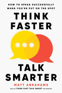 Cover of Think Faster, Talk Smarter: How to Speak Successfully When You're Put on the Spot by Matt Abrahams