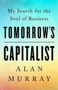 Cover of Tomorrow's Capitalist: My Search for the Soul of Business by Alan Murray