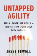 Cover of Untapped Agility: Seven Leadership Moves to Take Your Transformation to the Next Level by Jesse Fewell