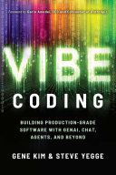 Cover of Vibe Coding: Building Production-Grade Software With GenAI, Chat, Agents, and Beyond by Gene Kim