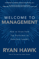 Cover of Welcome to Management: How to Grow From Top Performer to Excellent Leader by Ryan Hawk