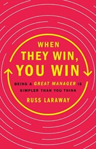 Cover of When They Win, You Win: Being a Great Manager Is Simpler Than You Think by Russ Laraway